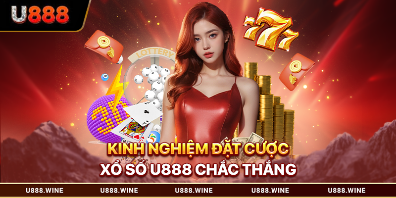 Kinh nghiệm đặt cược xổ số U888 chắc thắng