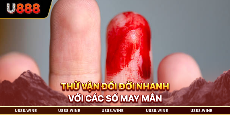 Thử vận đổi đời nhanh với các số may mắn